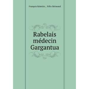   mÃ©decin Gargantua FÃ©lix BrÃ©mond FranÃ§ois Rabelais  Books