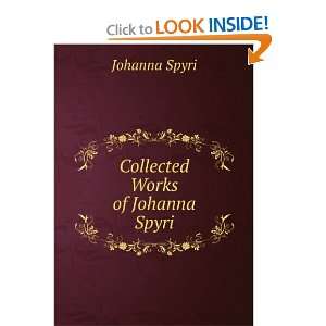 Collected Works of Johanna Spyri Johanna Spyri Books