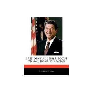    Focus on #40, Ronald Reagan (9781171069713) Bren Montiero Books