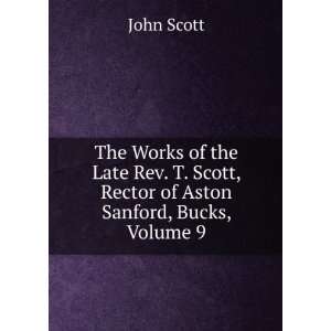   Scott, Rector of Aston Sanford, Bucks, Volume 9 John Scott Books