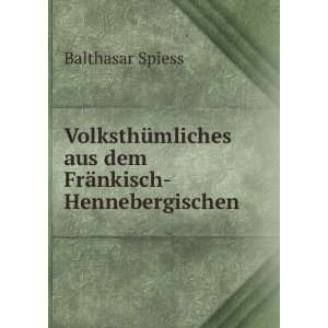   aus dem FrÃ¤nkisch  Hennebergischen Balthasar Spiess Books