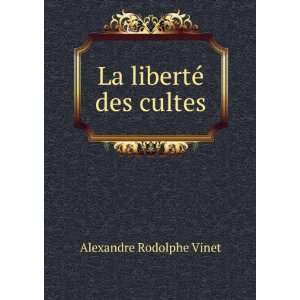  La libertÃ© des cultes Alexandre Rodolphe Vinet Books