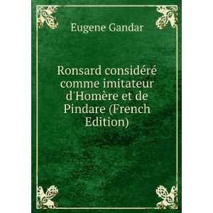  Ronsard considÃ©rÃ© comme imitateur dHomÃ¨re et de 