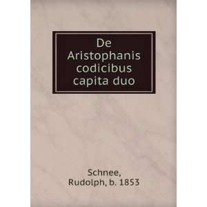   De Aristophanis codicibus capita duo Rudolph, b. 1853 Schnee Books