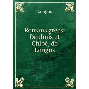  Romans grecs Daphnis et ChloÃ©, de Longus Longus 