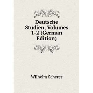   Deutsche Studien, Volumes 1 2 (German Edition) Wilhelm Scherer Books