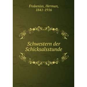    Schwestern der Schicksalsstunde Herman, 1841 1916 Frobenius Books
