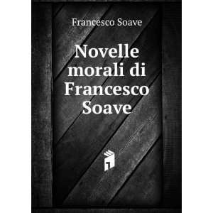  Novelle morali di Francesco Soave Francesco Soave Books