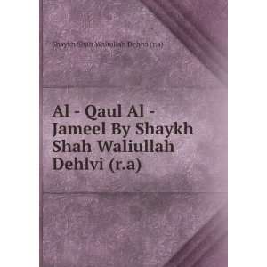  Shah Waliullah Dehlvi (r.a) Shaykh Shah Waliullah Dehlvi (r.a) Books