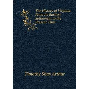   Earliest Settlement to the Present Time Timothy Shay Arthur Books