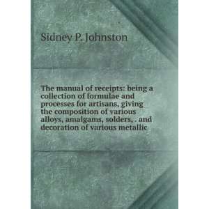   , . and decoration of various metallic Sidney P. Johnston Books