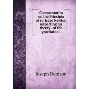 Commentaries on the Principia of sir Isaac Newton respecting his 