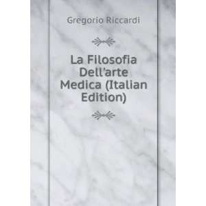   Filosofia Dellarte Medica (Italian Edition) Gregorio Riccardi Books