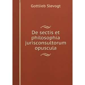   et philosophia jurisconsultorum opuscula Gottlieb Slevogt Books