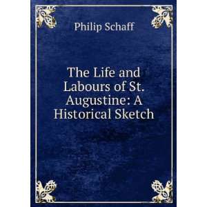   Labours of St. Augustine A Historical Sketch Philip Schaff Books