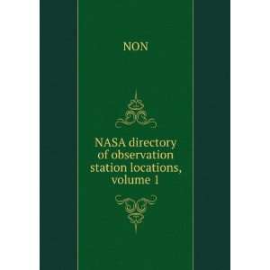  NASA directory of observation station locations, volume 1 