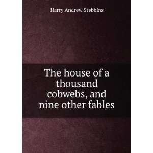   thousand cobwebs, and nine other fables Harry Andrew Stebbins Books