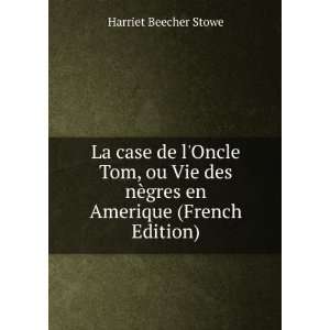   nÃ¨gres en Amerique (French Edition) Harriet Beecher Stowe Books