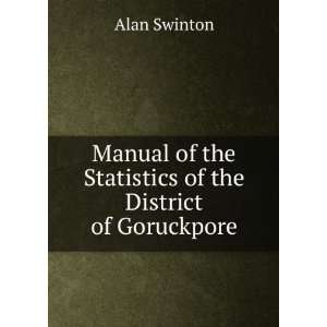   of the Statistics of the District of Goruckpore Alan Swinton Books