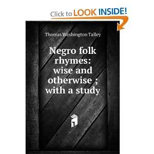   Negro folk rhymes wise and otherwise Thomas Washington Talley Books