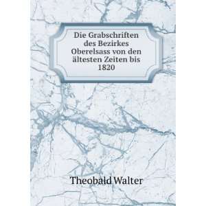   Oberelsass von den Ã¤ltesten Zeiten bis 1820 Theobald Walter Books