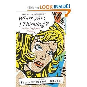  What Was I Thinking? 58 Bad Boyfriend Stories [Hardcover 