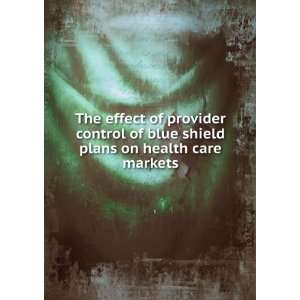  The effect of provider control of blue shield plans on 