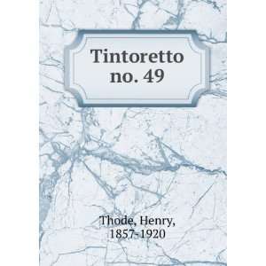  Tintoretto. no. 49 Henry, 1857 1920 Thode Books