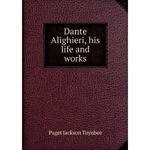  Dante Alighieri his life and works Paget Jackson Toynbee Books