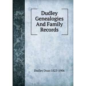   And Family Records Dudley Dean 1823 1906  Books