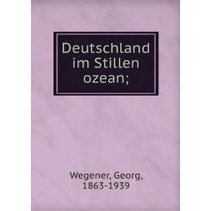    Deutschland im Stillen ozean; Georg, 1863 1939 Wegener Books