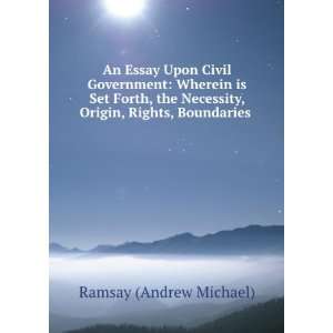   Set Forth, the Necessity, Origin, Rights, Boundaries . Ramsay (Andrew