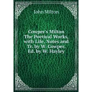 Cowpers Milton The Poetical Works, with Life, Notes and Tr. by W 