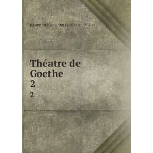   ThÃ©atre de Goethe. 2 Johann Wolfgang von, 1749 1832 Goethe Books