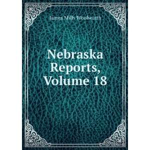  Nebraska Reports, Volume 18 James Mills Woolworth Books