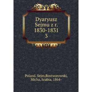  Dyaryusz Sejmu z r. 1830 1831. 3 Rostworowski, Micha 