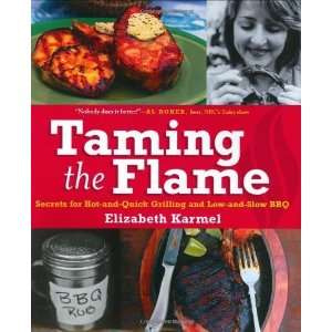  Taming the Flame Secrets for Hot and Quick Grilling and 
