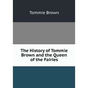 The History of Tommie Brown and the Queen of the Fairies Tommie Brown 