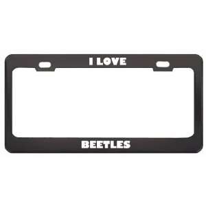  I Love Beetles Animals Metal License Plate Frame Tag 