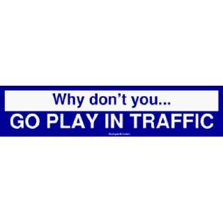  Why dont you GO PLAY IN TRAFFIC MINIATURE Sticker 