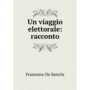    Un viaggio elettorale racconto Francesco De Sanctis Books