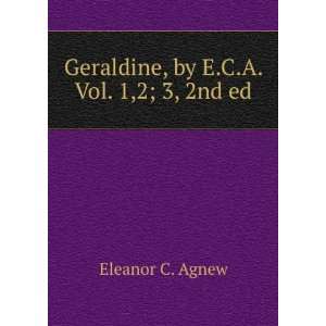  Geraldine, by E.C.A. Vol. 1,2; 3, 2nd ed Eleanor C. Agnew Books