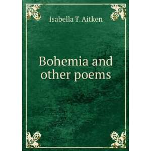  Bohemia and other poems Isabella T. Aitken Books