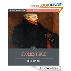 Stories Three (Illustrated) Bret Harte, Charles River Editors  