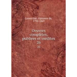   ©es et inÃ©dites. 26 Alphonse de, 1790 1869 Lamartine Books