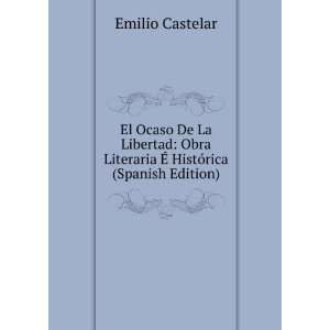   Literaria Ã? HistÃ³rica (Spanish Edition) Emilio Castelar Books