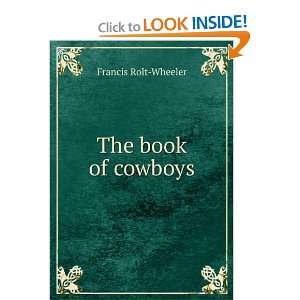  The book of cowboys Francis Rolt Wheeler Books