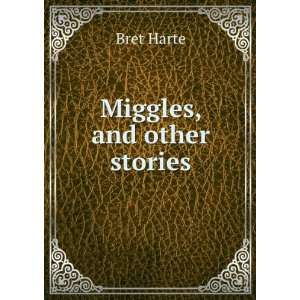  Miggles, and other stories Bret Harte Books