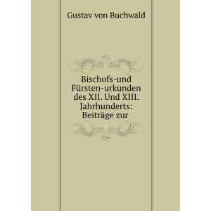   Und XIII. Jahrhunderts BeitrÃ¤ge zur . Gustav von Buchwald Books