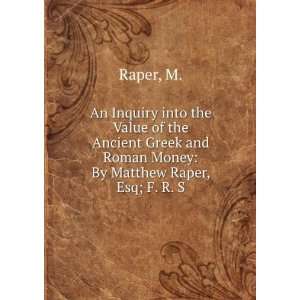   Greek and Roman Money By Matthew Raper, Esq; F. R. S. M. Raper